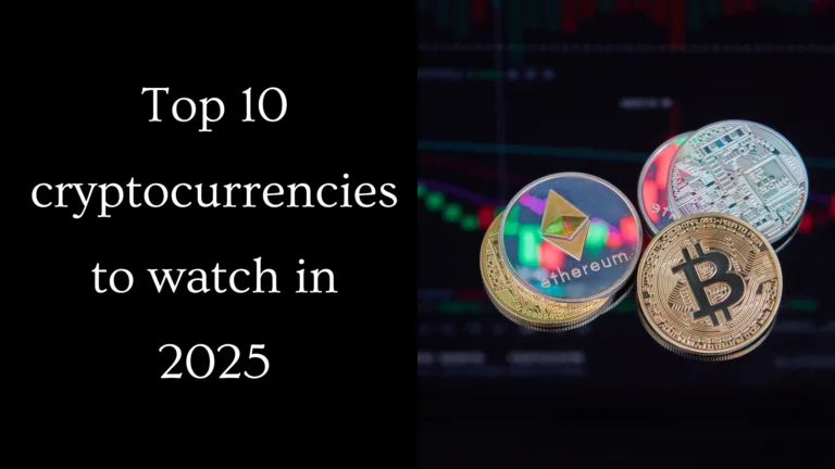 Discover the top 10 cryptocurrencies to watch in 2025
